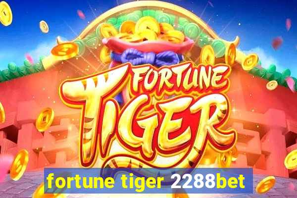 fortune tiger 2288bet